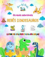 Os mais adoráveis bebês dinossauros - Livro de colorir para crianças - Cenas pré-históricas exclusivas e divertidas: Criaturas encantadoras que ... a diversão das crianças B0C774RHM2 Book Cover