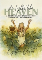 She Fights Like Heaven: A Devotional for Daughters Who Forgot They're Dangerous B0FHW2M7M9 Book Cover