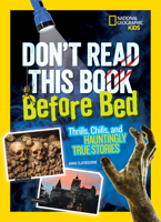 Don't Read This Book Before Bed: Thrills, Chills, and Hauntingly True Stories 1426328419 Book Cover