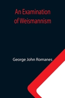 An Examination of Weismannism 1518604005 Book Cover