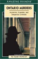 Ontario Murders: Mysteries, Scandals, And Dangerous Criminals (Amazing Stories) (Amazing Stories) 1551539519 Book Cover