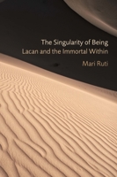 The Singularity of Being: Lacan and the Immortal Within 082324315X Book Cover