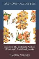 Like Honey, Amongst Bees: Book Two: The Bodhicitta Practices of Maitreya's Great Madhyamaka 3982774012 Book Cover