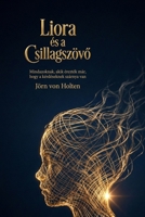 Liora és a Csillagszövo: Mindazoknak, akik érezték már, hogy a kérdéseknek szárnya van (Hungarian Edition) 3910339921 Book Cover