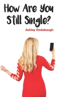 How Are You Still Single? 1734599901 Book Cover