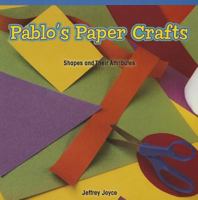 Pablo's Paper Crafts: Shapes and Their Attributes 1477720499 Book Cover