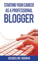 Starting Your Career as a Professional Blogger 1621532453 Book Cover