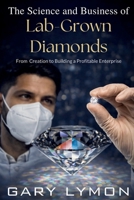 The Science and Business of Lab-Grown Diamond: From Creation to Building a Profitable Business 8846246918 Book Cover