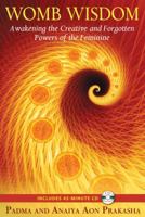 Womb Wisdom: Awakening the Creative and Forgotten Powers of the Feminine 1594773785 Book Cover