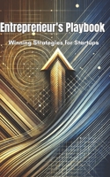 ENTREPRENEUR'S PLAYBOOK: WINNIG STRATEGIES FOR STARTUPS B0DRG463CN Book Cover