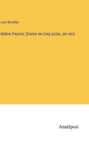 Hélène Peyron; Drame en cinq actes, en vers (French Edition) 2016159499 Book Cover