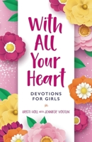 With All Your Heart: Devotions for Girls 0310120497 Book Cover
