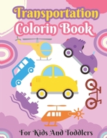 Transportation Coloring Book For Kids And Toddlers: A Coloring Activity Book for kids And Toddlers Boys And Girls Ages 4-8 with Trucks, Cars, Planes, B091W131CP Book Cover
