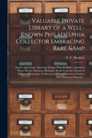 Valuable Private Library of a Well-known Philadelphia Collector Embracing Rare & Scarce Americana, American & Historic Bibles, American Prayer Books, ... Personages, Publications of Early American... 9353925606 Book Cover