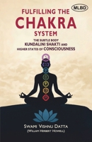 Fulfilling the Chakra System: The Subtle Body Kundalini Shakti and Higher States of Consciousness B0GTMPYDVB Book Cover
