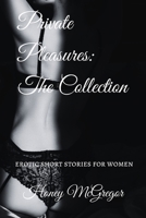 Private Pleasures: The Collection: Erotic Short Stories for Women 198295132X Book Cover