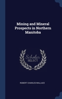 Mining And Mineral Prospects In Northern Manitoba 1163957682 Book Cover