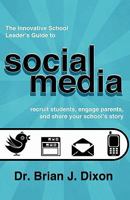 The Innovative School Leaders Guide to Social Media: recruit students, engage parents, and share your school's story 1456554174 Book Cover