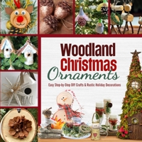 Woodland Christmas Ornaments: Easy Step-by-Step DIY Crafts & Rustic Holiday Decorations B0HH2SXK34 Book Cover