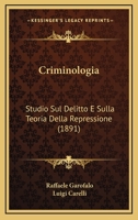 Criminologia: Studio Sul Delitto E Sulla Teoria Della Repressione (1891) 1241472343 Book Cover