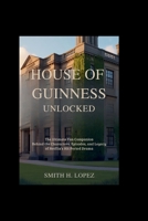 House of Guinness Unlocked: The Ultimate Fan Companion – Behind the Characters, Episodes, and Legacy of Netflix’s Hit Period Drama B0FVRYNBPR Book Cover