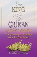 Every King Needs a Queen, Love Yours: The Journey to Finding Your Perfect Mate B0C5PGTBQK Book Cover