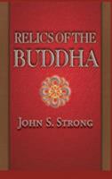 Relics of the Buddha (Buddhisms: A Princeton University Press Series) 0691117640 Book Cover