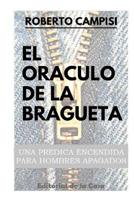 El Or�culo de la Bragueta: Una pr�dica encendida para hombres apagados 1072694212 Book Cover