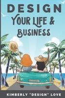 Design Your Life and Business: Your Big Lofty Ideas For Small Business Startup and Launch, A Women Business Owner's Secret Tips 0997487429 Book Cover