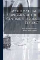 ...Mathematical Biophysics of the Central Nervous System 1017472491 Book Cover