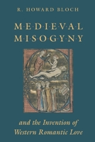 Medieval Misogyny and the Invention of Western Romantic Love 0226059723 Book Cover
