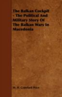 The Balkan Cockpit - The Political and Military Story of the Balkan Wars in Macedonia 1443774049 Book Cover