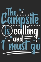The Campsite Is Calling And I Must Go: Funny Cool Camper Journal | Notebook | Workbook  Diary | Planner-6x9 - 120 Quad Paper Pages  Cute Gift For Camping Fans, Enthusiasts, Lovers 1699427313 Book Cover
