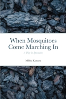 When Mosquitoes Come Marching In: A Play in Spectacles 1300584165 Book Cover
