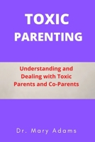 Toxic Parenting: Understanding and Dealing with Toxic Parents and Co-Parents B09JJGVBNC Book Cover