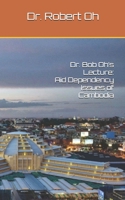 Dr. Bob Oh's Lecture: Aid Dependency Issues of Cambodia B0863TFJ2W Book Cover