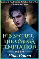 His Secret, The Omega Temptation: A Dark MM Omegaverse Romance of Control, Passion, and Forbidden Desire (Forbidden Hearts: Rejected Mates, MM Romance & Reverse Harem Adventures) B0G42R5BK2 Book Cover