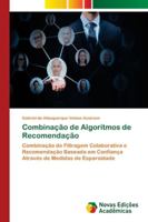 Combinação de Algoritmos de Recomendação: Combinação de Filtragem Colaborativa e Recomendação Baseada em Confiança Através de Medidas de Esparsidade 6139640199 Book Cover