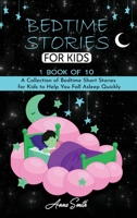 Bedtime Stories for Kids: 1 book of 10 A Collection of Bedtime Short Stories for Kids to Help You Fall Asleep Quickly. 180158494X Book Cover