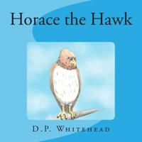 Horace the Hawk 1495420035 Book Cover