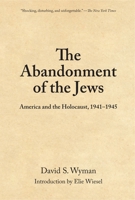 The Abandonment of the Jews: America and the Holocaust 1941-1945 0394740777 Book Cover
