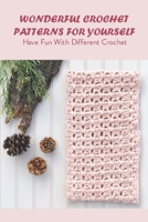 Wonderful Crochet Patterns For Yourself: Have Fun With Different Crochet: Crochet Patterns For Yourself B09CC74P3R Book Cover