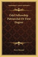 Odd Fellowship Patriarchal Or First Degree 1425354041 Book Cover