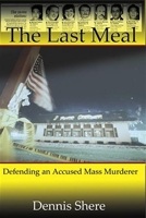 The Last Meal: Defending an Accused Mass Murderer 0982720629 Book Cover