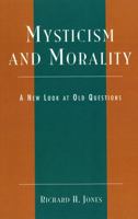 Mysticism and Morality: A New Look at Old Questions 0739107844 Book Cover