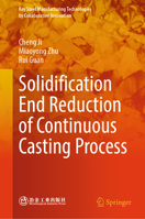 Solidification End Reduction of Continuous Casting Process (Key Steel Manufacturing Technologies by Collaborative Innovation) 9819685435 Book Cover