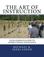 The Art of Instruction: Your Complete Guide to Instructional Excellence 1448628636 Book Cover