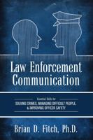 Law Enforcement Communication: Essential Skills for Solving Crimes, Managing Difficult People, and Improving Officer Safety 1516531825 Book Cover