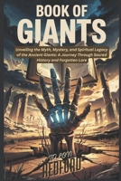 BOOK OF GIANTS: Unveiling the Myth, Mystery, and Spiritual Legacy of the Ancient Giants: A Journey Through Sacred History and Forgotten Lore B0F53QT2QT Book Cover