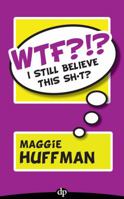 WTF?!? I Still Believe This SH*T?: Sniffing Out the Irrational Beliefs Hiding Underneath Your Rational Behavior 168309056X Book Cover